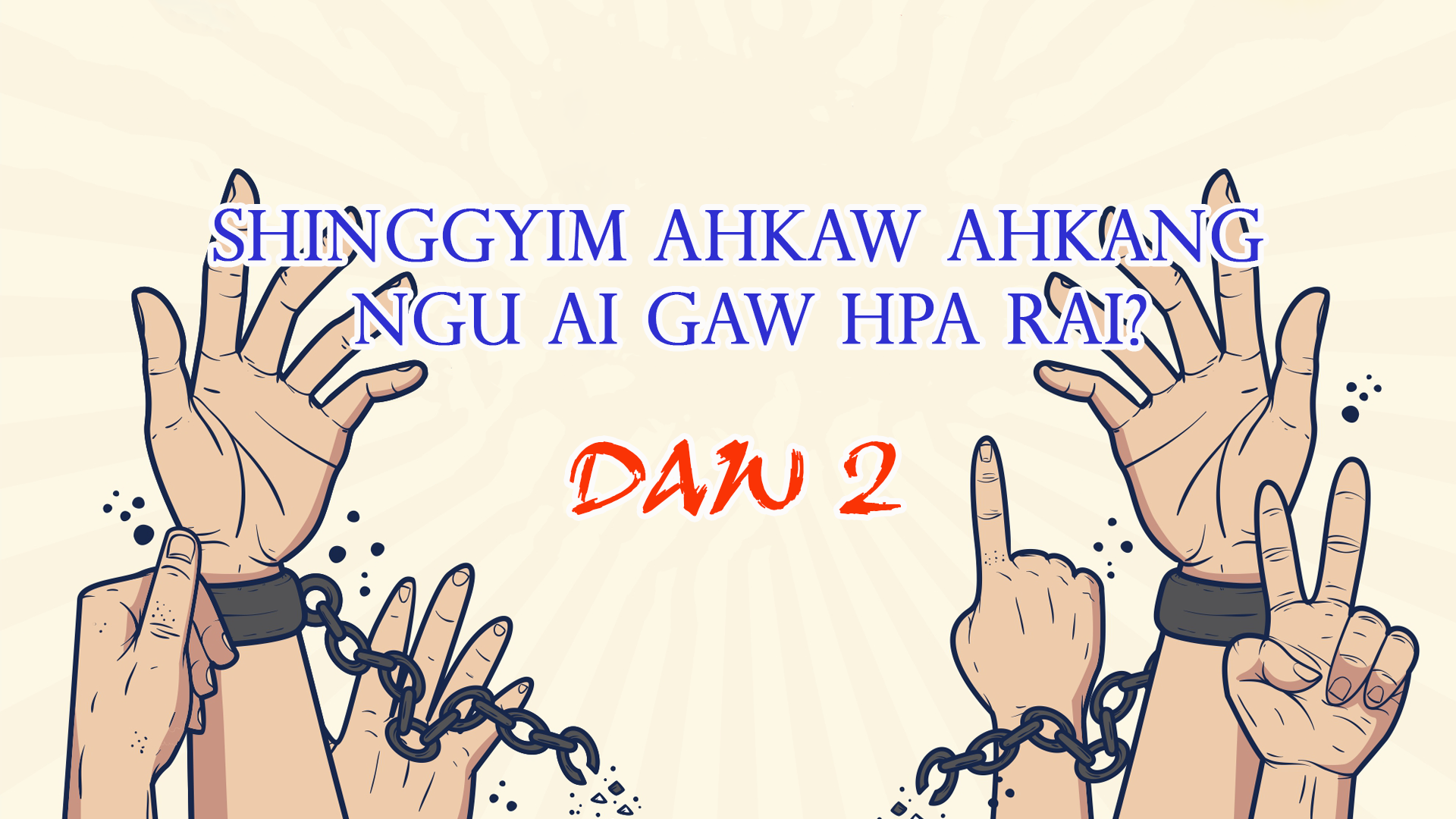Read more about the article Daw 2. Shingyim ahkaw ahkang ngu ai hpa rai?