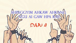Read more about the article Daw 4. Shingyim ahkaw ahkang ngu ai hpa rai?