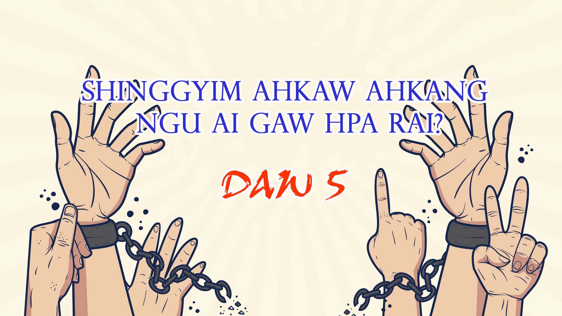 Read more about the article Daw 5. Shingyim ahkaw ahkang ngu ai hpa rai?