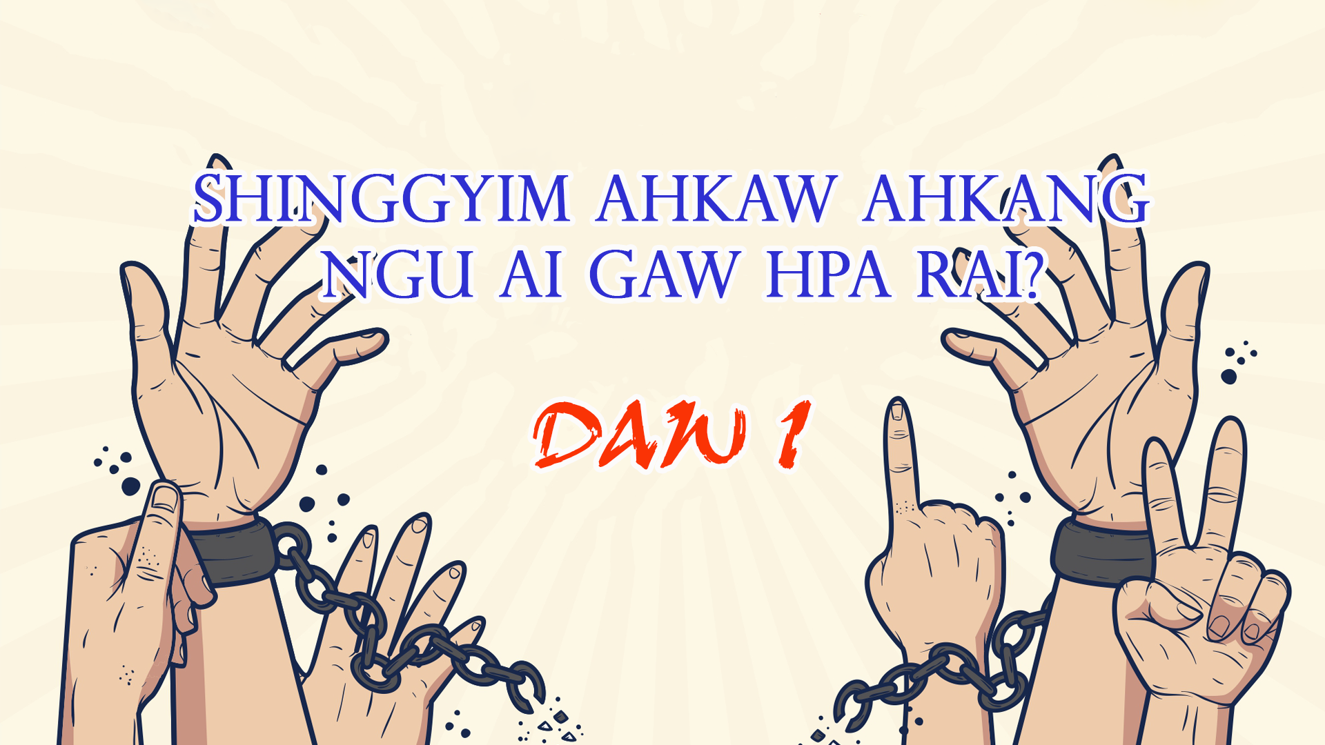Read more about the article Daw 1. Shingyim ahkaw ahkang ngu ai hpa rai?